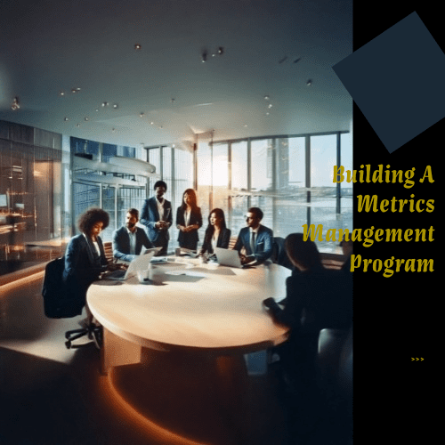 Building A Metrics Management Program