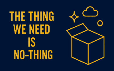The Thing We Need Is No Thing